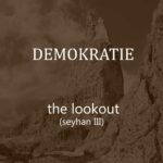 Demokratie – The Lookout (Seyhan III)