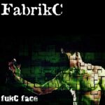 FabrikC – fukC face