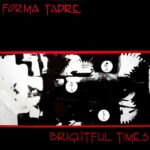 Forma Tadre – Brightful Times