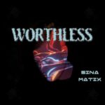 Sina Matix – Worthless