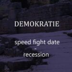 Demokratie – Speed Fight Date – Recession