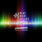 Beat Noir Deluxe – Start Over Again (StoneBridge Indie Anthem Remix)