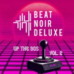 Beat Noir Deluxe – Up the 90’s, Vol.2