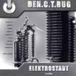 DEN.C.T.BUG – Elektrostadt