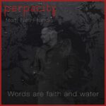 Perpacity – Words Are Faith And Water