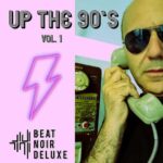 Beat Noir Deluxe – Up the 90’s, Vol.1