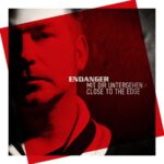 Endanger – Mit Dir Untergehen / Close To The Edge