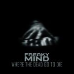 Freaky Mind – Where The Dead Go To Die