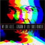 My Love Kills – Kingdom Of Lost Souls – Remixed