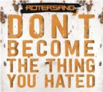 Rotersand – Don’t Become The Thing You Hated