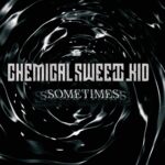 Chemical Sweet Kid – Sometimes