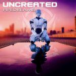 Uncreated – Pipedreams