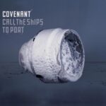 Covenant – Call The Ships To Port