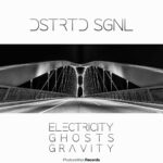 Dstrtd Sgnl – Electricity, Ghosts & Gravity
