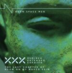 Neon Space Men – The Last Chapter of Neon Of My Naked Skin – XXX Remixed, Extended, Exposed