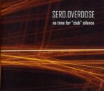 Sero.Overdose – No Time For „Club“ Silence