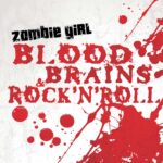 Zombie Girl – Blood, Brains & Rock’N’Roll