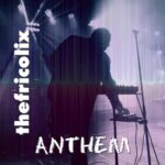 thefricolix – Anthem