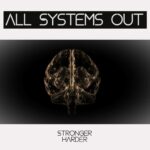 All Systems Out – Stronger harder