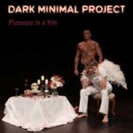 Dark Minimal Project – Pleasure Is A Sin