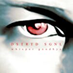 Dstrtd Sgnl – Whisper Goodbye