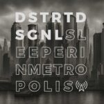 Dstrtd Sgnl – Sleeper In Metropolis