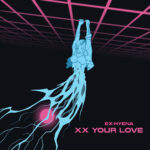 Ex-Hyena – XX Your Love