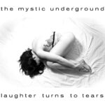 The Mystic Underground – Laughter Turns To Tears