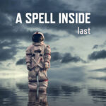 A Spell Inside – Last