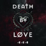 Death By Løve – 444