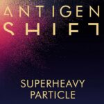 Antigen Shift – Superheavy Particle