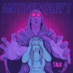 Antigen Shift – Talk
