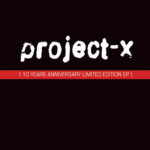 Project-X – 10 Years Anniversary EP 1