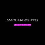 machinaxqueen – Let Live Or Die