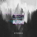 Kyunaa – Glitchy Glitchy