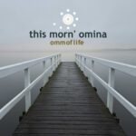 This Morn‘ Omina – Omm Of Life