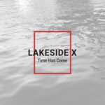 Lakeside X – Time Has Come