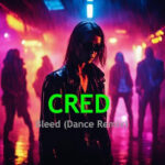 CRED – Bleed (BS Dance Remix)