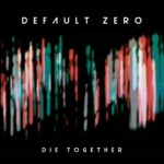 Default Zero – Die Together