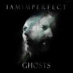 IAmImperfect – Ghosts