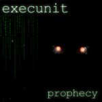 execunit – Prophecy
