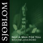 Sjöblom – Not A Man For You – Shameless3030