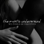 The Mystic Underground – We Could Be Fugitives