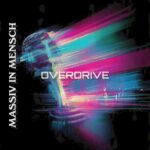 Massiv in Mensch – Overdrive