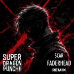 Super Dragon Punch!! – Scar (Faderhead Remix)